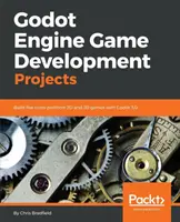 Projekty pro vývoj her na enginu Godot: Vytvořte pět multiplatformních 2D a 3D her s Godotem 3.0. - Godot Engine Game Development Projects: Build five cross-platform 2D and 3D games with Godot 3.0