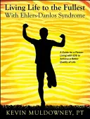 Žít naplno s Ehlers-Danlosovým syndromem: Průvodce kvalitnějším životem s EDS - Living Life to the Fullest with Ehlers-Danlos Syndrome: Guide to Living a Better Quality of Life While Having EDS