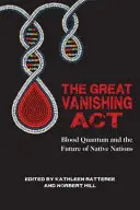 Velká mizející ACT: Krvavé kvantum a budoucnost domorodých národů - The Great Vanishing ACT: Blood Quantum and the Future of Native Nations