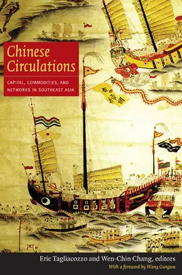 Čínské oběžníky: Kapitál, zboží a sítě v jihovýchodní Asii - Chinese Circulations: Capital, Commodities, and Networks in Southeast Asia