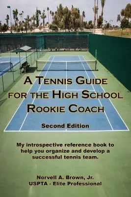 Tenisový průvodce pro začínající trenéry na středních školách - druhé vydání - A Tennis Guide for the High School Rookie Coach - Second Edition