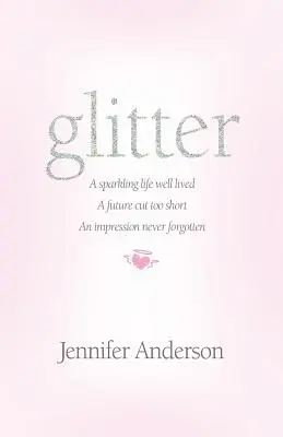 Třpyt: dobře prožitý jiskřivý život, příliš krátká budoucnost, dojem, na který se nezapomíná - glitter: a sparkling life well lived, a future cut too short, an impression never forgotten
