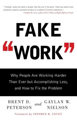 Falešné dílo: Proč lidé pracují více než kdy jindy, ale dosahují méně výsledků, a jak tento problém vyřešit? - Fake Work: Why People Are Working Harder Than Ever But Accomplishing Less, and How to Fix the Problem