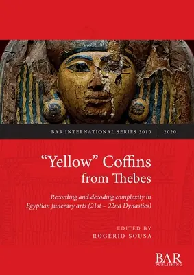 Žluté“ rakve z Théb: Záznam a dekódování složitosti v egyptském pohřebním umění (21.-22. dynastie)“ - Yellow