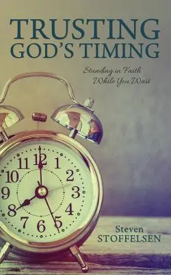Důvěřovat Božímu načasování: Stojíte ve víře, zatímco čekáte - Trusting God's Timing: Standing in Faith While You Wait
