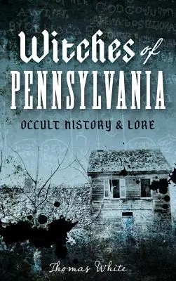 Čarodějnice z Pensylvánie: - Witches of Pennsylvania: Occult History & Lore