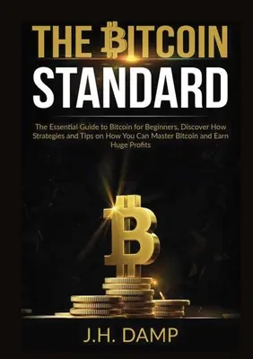 Standardní bitcoin: Vydejte se na cestu k bitcoinu: Základní průvodce bitcoinem pro začátečníky, objevte strategie a tipy, jak ovládnout bitcoin a vydělat na něm - The Bitcoin Standard: The Essential Guide to Bitcoin for Beginners, Discover How Strategies and Tips on How You Can Master Bitcoin and Earn