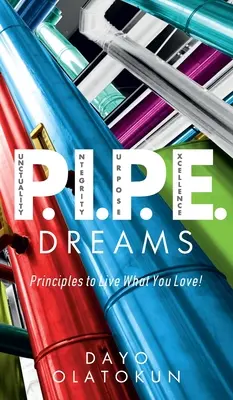 P.I.P.E. Dreams: Zásady, jak žít to, co vás baví! - P.I.P.E. Dreams: Principles To Live What You Love!