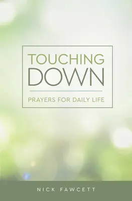 Dotýkání se země: Modlitby pro každodenní život - Touching Down: Prayers for Daily Life