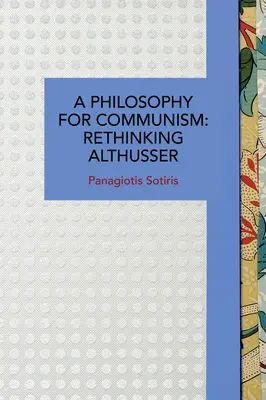 Filosofie pro komunismus: Althusser: přehodnocené pojetí komunismu - A Philosophy for Communism: Rethinking Althusser