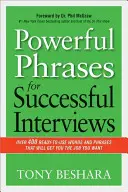 Silné fráze pro úspěšné rozhovory: Více než 400 připravených slov a frází, které vám zajistí práci, po které toužíte. - Powerful Phrases for Successful Interviews: Over 400 Ready-To-Use Words and Phrases That Will Get You the Job You Want