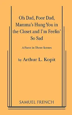 Ach, tati, chudáčku, máma tě pověsila do skříně a je mi tak smutno - Oh Dad, Poor Dad, Mamma's Hung You in the Closet and I'm Feelin' So Sad
