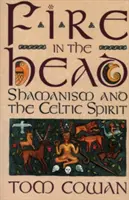 Oheň v hlavě: Šamanismus a keltský duch - Fire in the Head: Shamanism and the Celtic Spirit