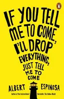 If You Tell Me to Come, I'll drop everything, Just Tell Me to Come (Když mi řekneš, abych přišel, všeho nechám, jen mi řekni, abych přišel) - If You Tell Me to Come, I'll Drop Everything, Just Tell Me to Come