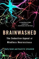 Vymývání mozků: Svůdná přitažlivost bezmyšlenkovité neurovědy - Brainwashed: The Seductive Appeal of Mindless Neuroscience