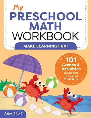 Můj pracovní sešit matematiky pro předškoláky: 101 her a aktivit na podporu matematických dovedností v předškolním věku - My Preschool Math Workbook: 101 Games and Activities to Support Preschool Math Skills