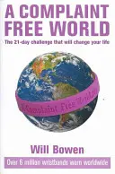 Svět bez stížností - 21denní výzva, která změní váš život - Complaint Free World - The 21-day challenge that will change your life