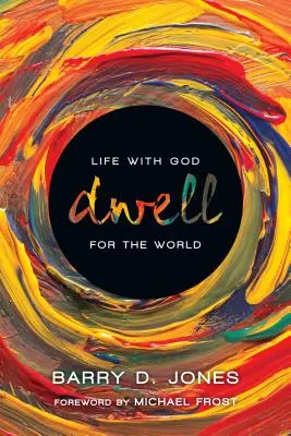 Bydlet: Život s Bohem pro svět - Dwell: Life with God for the World