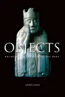 Objekty - váhaví svědkové minulosti (Caple Chris (University of Durham UK)) - Objects - Reluctant Witnesses to the Past (Caple Chris (University of Durham UK))