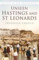 Nevídaný Hastings a St Leonards - Unseen Hastings and St Leonards