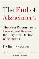 Konec Alzheimerovy choroby - První program prevence a zvrácení úpadku kognitivních funkcí při demenci (End of Alzheimer's - The First Programme to Prevent and Reverse Cognitive Decline of Dementia) - End of Alzheimer's - The First Programme to Prevent and Reverse the Cognitive Decline of Dementia