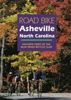 Road Bike Asheville, Severní Karolína: Oblíbené vyjížďky Cyklistického klubu Blue Ridge: Severní Asheville: Oblíbené vyjížďky Cyklistického klubu Blue Ridge - Road Bike Asheville, North Carolina: Favorite Rides of the Blue Ridge Bicycle Club