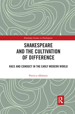 Shakespeare a kultivace odlišnosti: Rasa a chování v raném novověku - Shakespeare and the Cultivation of Difference: Race and Conduct in the Early Modern World