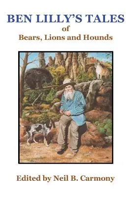 Příběhy Bena Lillyho o medvědovi, lvech a psech - Ben Lilly's Tales of Bear, Lions and Hounds