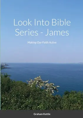 Série Pohled do Bible - Jakub: Učinit naši víru aktivní - Look Into Bible Series - James: Making Our Faith Active
