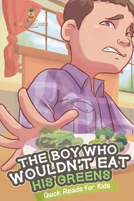Chlapec, který nechtěl jíst zeleninu - Rychlé čtení pro děti - The Boy Who Wouldn't Eat His Greens - Quick Reads for Kids
