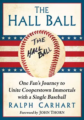 Hallův ples: Cesta jednoho fanouška za spojením nesmrtelných osobností Cooperstownu pomocí jediného baseballového míčku - The Hall Ball: One Fan's Journey to Unite Cooperstown Immortals with a Single Baseball
