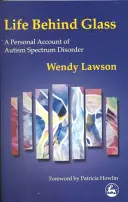 Život za sklem: Osobní výpověď o poruše autistického spektra - Life Behind Glass: A Personal Account of Autism Spectrum Disorder
