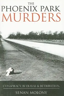 Vraždy ve Phoenix Parku: Vydavatelství Phoenix Phoenix: Spiknutí, zrada a odplata - Phoenix Park Murders: Conspiracy, Betrayal & Retribution