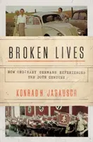 Zlomené životy: Jak obyčejní Němci prožívali 20. století - Broken Lives: How Ordinary Germans Experienced the 20th Century