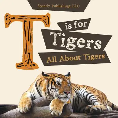 T is For Tigers (All About Tigers) (Vše o tygrech) - T is For Tigers (All About Tigers)