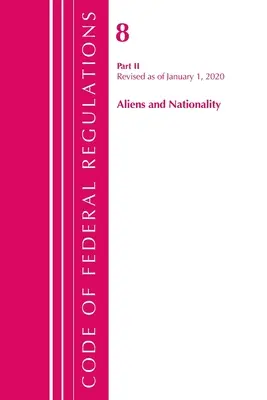 Code of Federal Regulations, Title 08 Aliens and Nationality, Revised as of January 1 2020 (Office Of The Federal Register (U.S.)) - Code of Federal Regulations, Title 08 Aliens and Nationality, Revised as of January 1, 2020 (Office Of The Federal Register (U.S.))