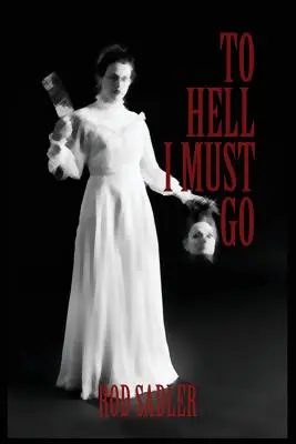 Do pekla musím jít: Pravdivý příběh Lizzie Bordenové z Michiganu - To Hell I Must Go: The True Story of Michigan's Lizzie Borden