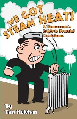 Máme parní topení!: Průvodce majitele domu pro mírové soužití - We Got Steam Heat!: A Homeowner's Guide to Peaceful Coexistence
