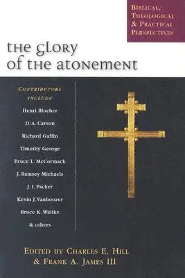 Sláva vykoupení: Vychvalování slávy: biblické, teologické a praktické perspektivy. - The Glory of the Atonement: Biblical, Theological & Practical Perspectives