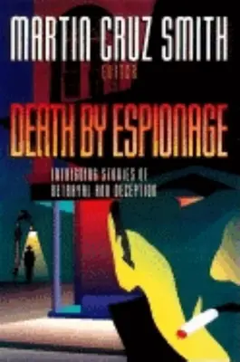 Smrt špionáží: Vyzvědačství: Poutavé příběhy o zradě a podvodech - Death by Espionage: Intriguing Stories of Betrayal and Deception