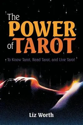 Síla tarotu: Jak poznávat tarot, číst tarot a žít tarotem: kniha Moc tarotu: Jak poznávat tarot, číst tarot a žít tarotem. - The Power of Tarot: To Know Tarot, Read Tarot, and Live Tarot