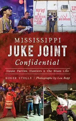 Mississippi Juke Joint Confidential: House Parties, Hustlers and the Blues Life (Mississippi Juke Joint Confidential: House Parties, Hustlers and the Blues Life) - Mississippi Juke Joint Confidential: House Parties, Hustlers and the Blues Life