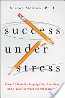 Úspěch ve stresu: Vydejte se na cestu k úspěchu: Mocné nástroje, jak zůstat klidný, sebevědomý a produktivní, když je člověk pod tlakem - Success Under Stress: Powerful Tools for Staying Calm, Confident, and Productive When the Pressure's On