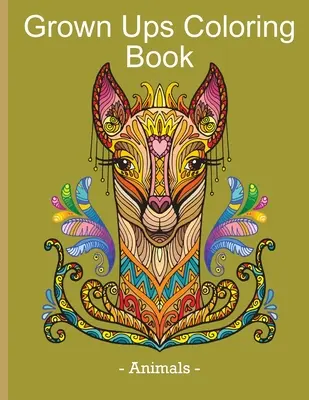 Omalovánky pro dospělé - Zvířata: Knížka pro dospělé na uvolnění od stresu a relaxaci se zvířecími motivy - Grown Ups Coloring Book - Animals: Stress Relieving & Relaxation Book with Animal Design for Grown Ups