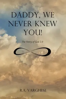Tati, nikdy jsme tě nepoznali!: Příběh Boha 2.0 - Daddy, We Never Knew You!: The Story of God 2.0
