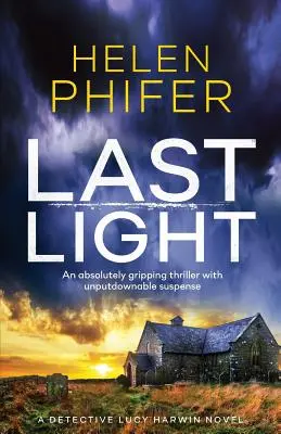 Poslední světlo: Naprosto strhující thriller s nepřehlédnutelným napětím - Last Light: An Absolutely Gripping Thriller with Unputdownable Suspense