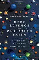 Mere Science and Christian Faith: Překlenutí rozkolu s dospívajícími: Křesťanská víra a náboženství. - Mere Science and Christian Faith: Bridging the Divide with Emerging Adults