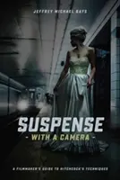 Napětí s kamerou: Průvodce filmaře Hitchcockovými technikami - Suspense with a Camera: A Filmmaker's Guide to Hitchcock's Techniques