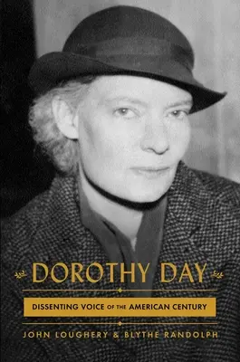 Dorothy Dayová: Dissenting Voice of the American Century (Hlas disentu amerického století) - Dorothy Day: Dissenting Voice of the American Century