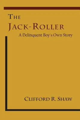 The Jack-Roller: Příběh chlapce, který se dopustil trestného činu. - The Jack-Roller: A Delinquent Boy's Own Story